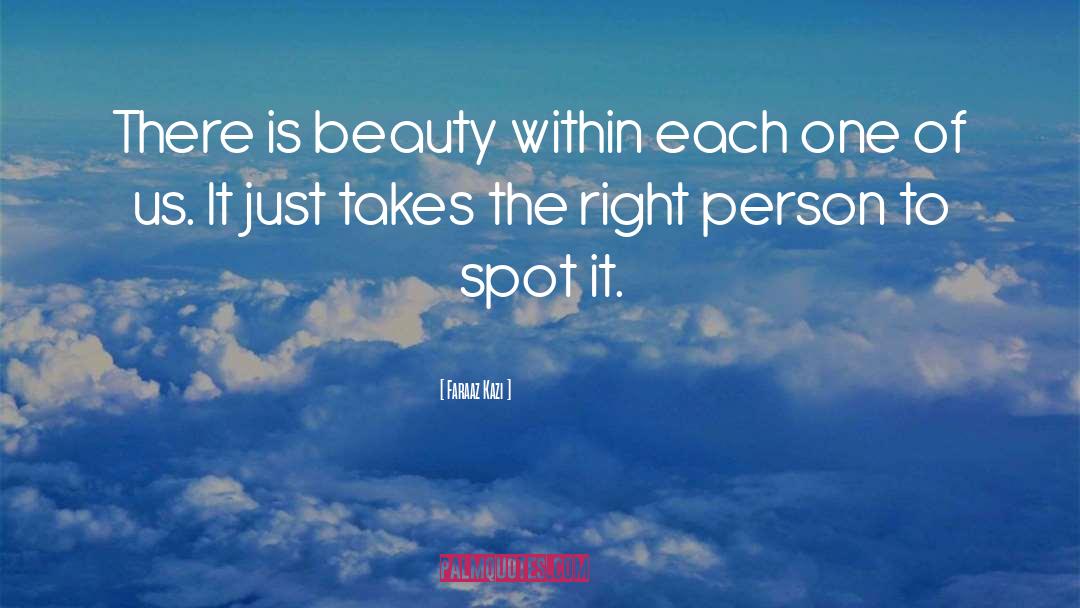 Faraaz Kazi Quotes: There is beauty within each