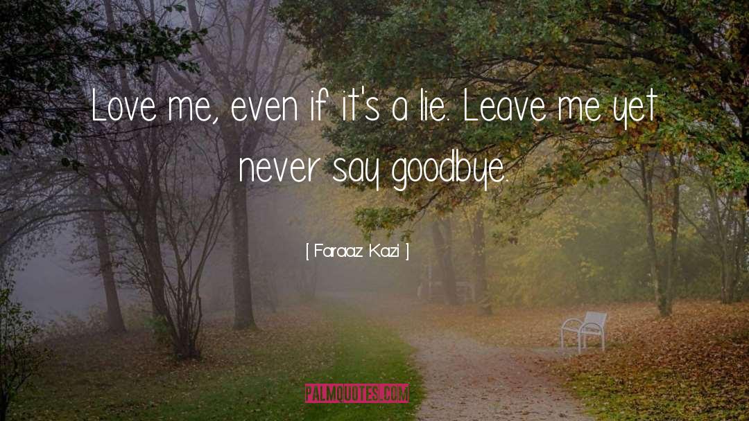 Faraaz Kazi Quotes: Love me, even if it's