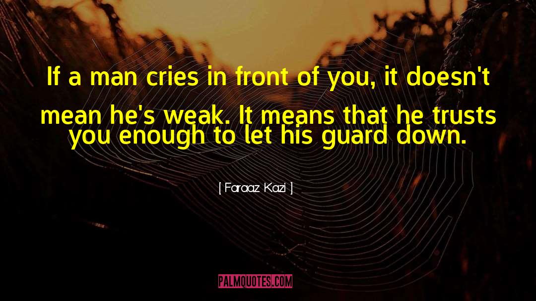 Faraaz Kazi Quotes: If a man cries in