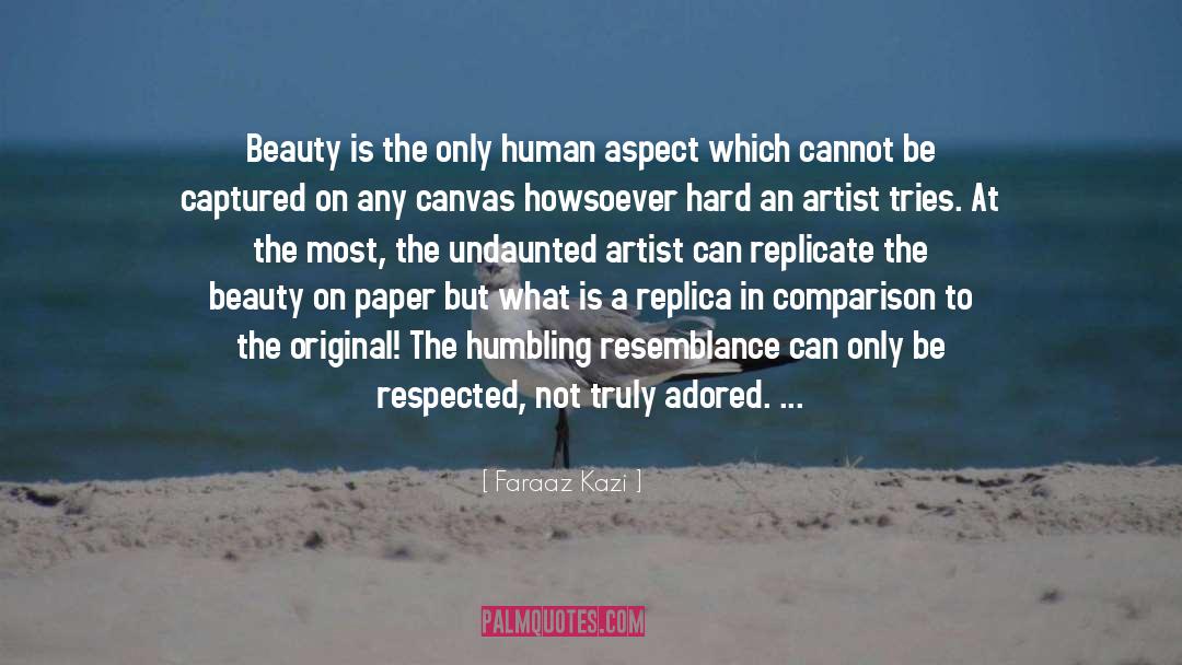 Faraaz Kazi Quotes: Beauty is the only human