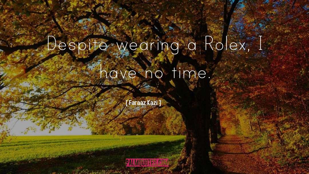 Faraaz Kazi Quotes: Despite wearing a Rolex, I