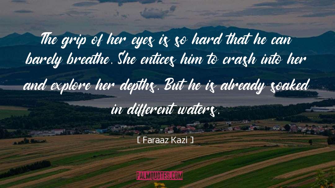 Faraaz Kazi Quotes: The grip of her eyes