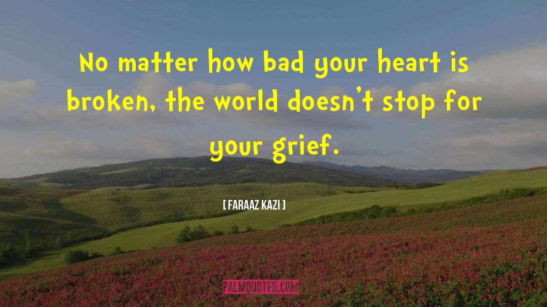 Faraaz Kazi Quotes: No matter how bad your