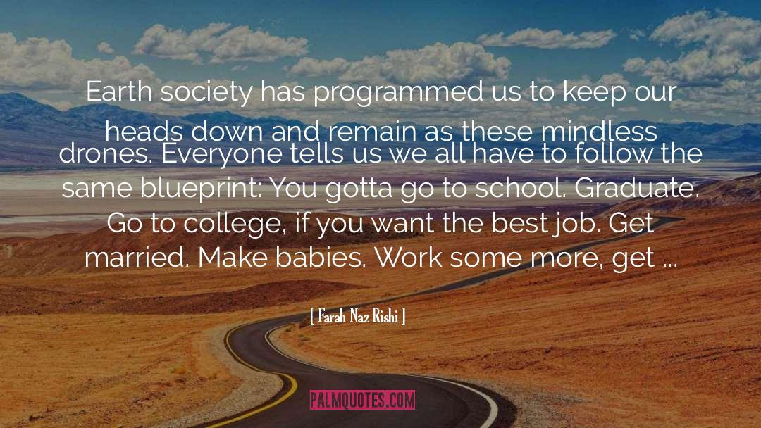 Farah Naz Rishi Quotes: Earth society has programmed us