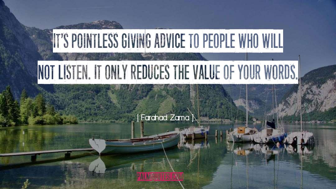 Farahad Zama Quotes: It's pointless giving advice to