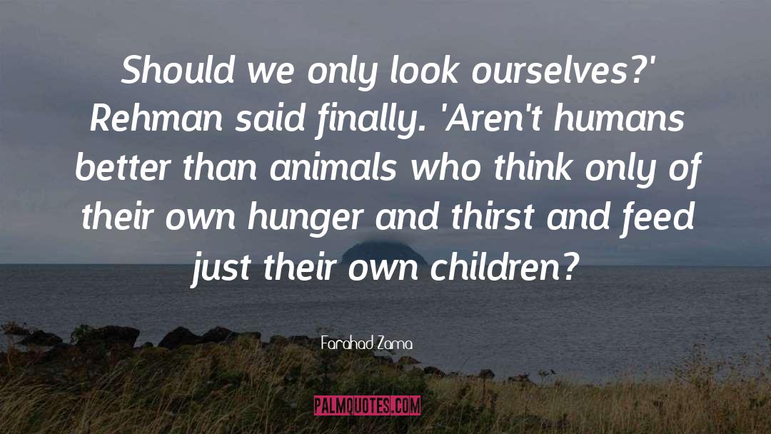 Farahad Zama Quotes: Should we only look ourselves?'