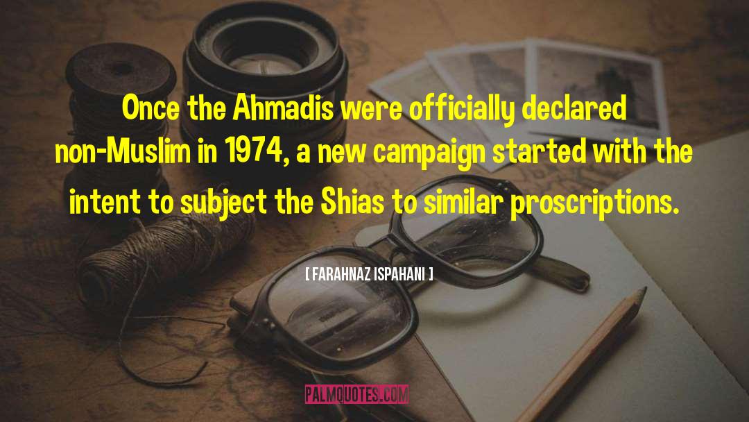 Farahnaz Ispahani Quotes: Once the Ahmadis were officially
