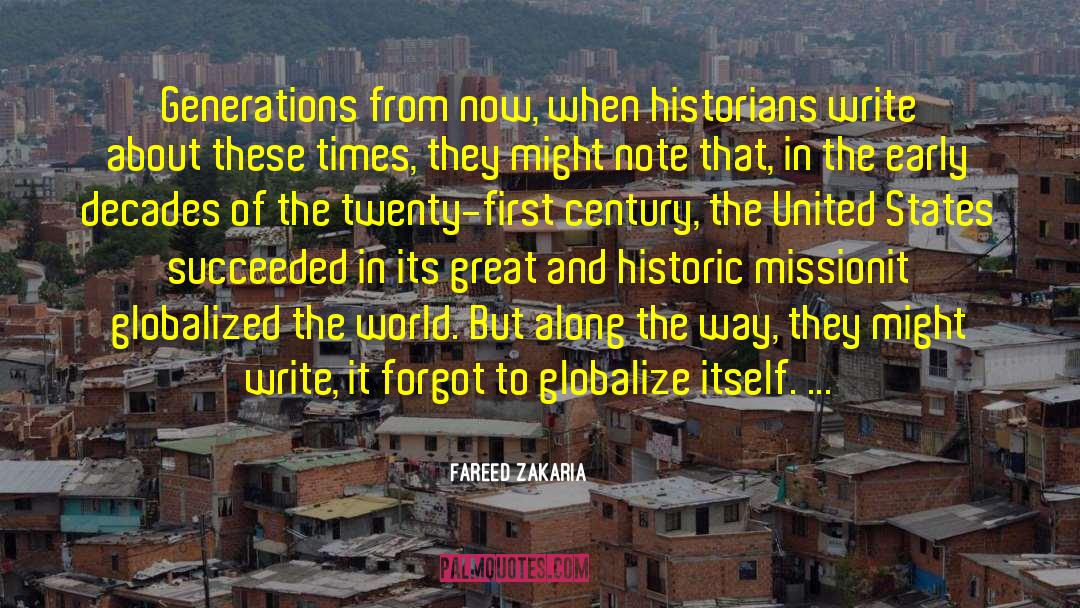 Fareed Zakaria Quotes: Generations from now, when historians