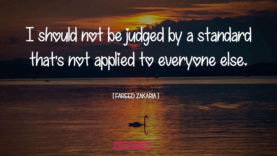 Fareed Zakaria Quotes: I should not be judged