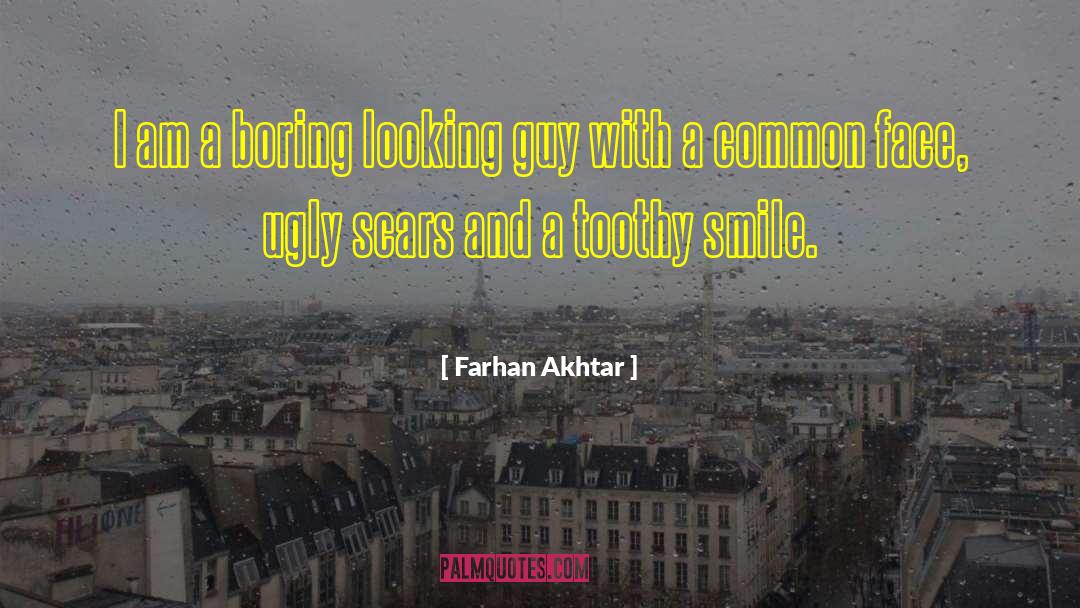 Farhan Akhtar Quotes: I am a boring looking