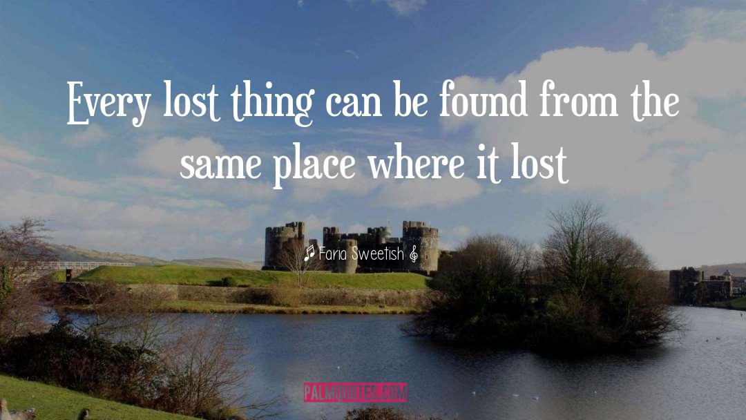 Faria Sweetish Quotes: Every lost thing can be