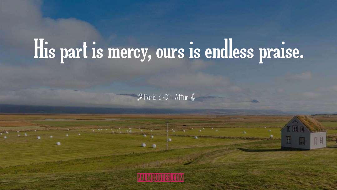 Farid Al-Din Attar Quotes: His part is mercy, ours