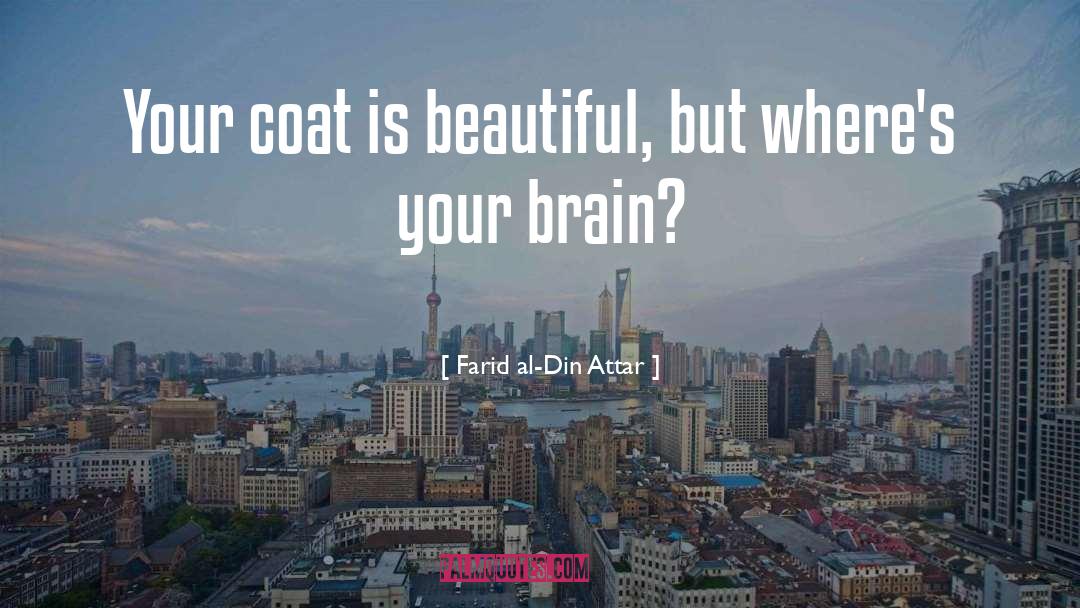 Farid Al-Din Attar Quotes: Your coat is beautiful, but