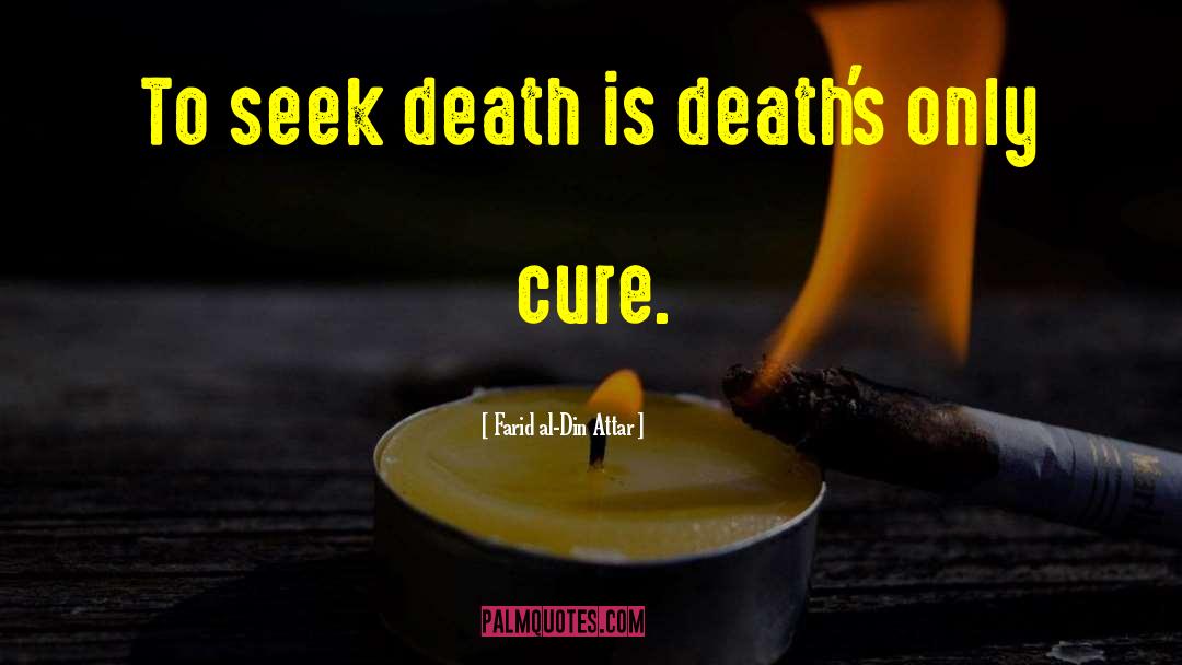 Farid Al-Din Attar Quotes: To seek death is death's