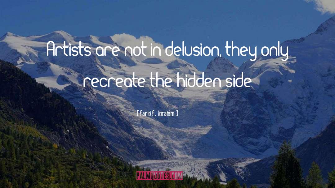 Farid F. Ibrahim Quotes: Artists are not in delusion,