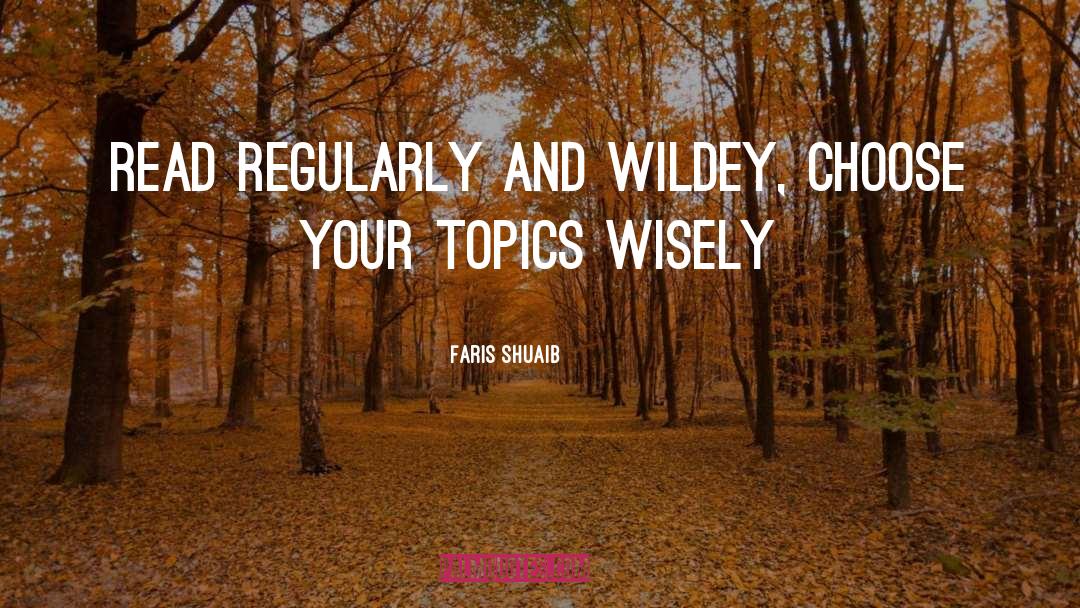 Faris Shuaib Quotes: Read regularly and wildey, choose