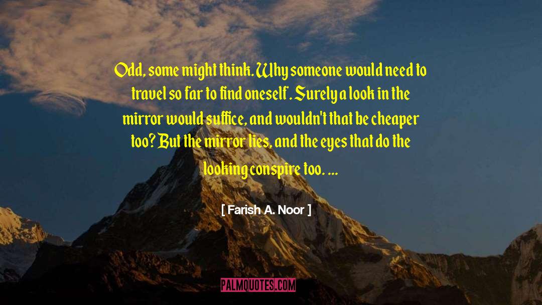 Farish A. Noor Quotes: Odd, some might think. Why