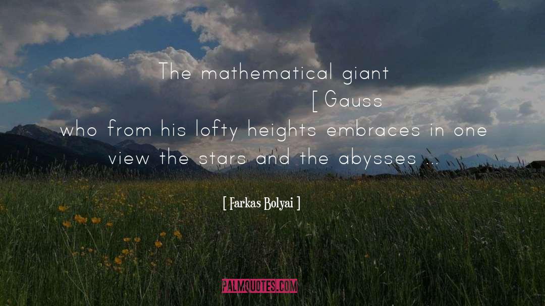 Farkas Bolyai Quotes: The mathematical giant [Gauss], who
