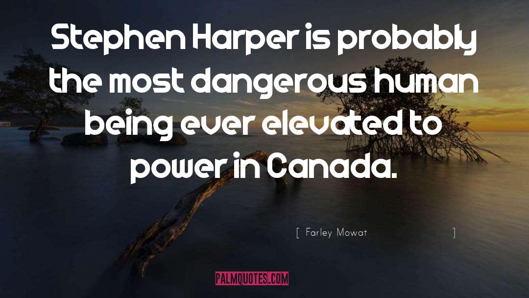 Farley Mowat Quotes: Stephen Harper is probably the