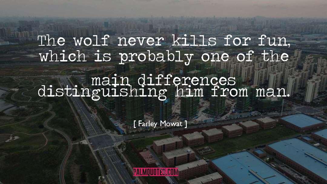 Farley Mowat Quotes: The wolf never kills for