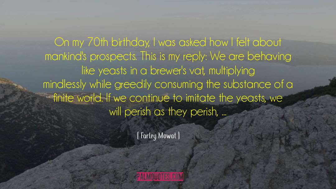 Farley Mowat Quotes: On my 70th birthday, I