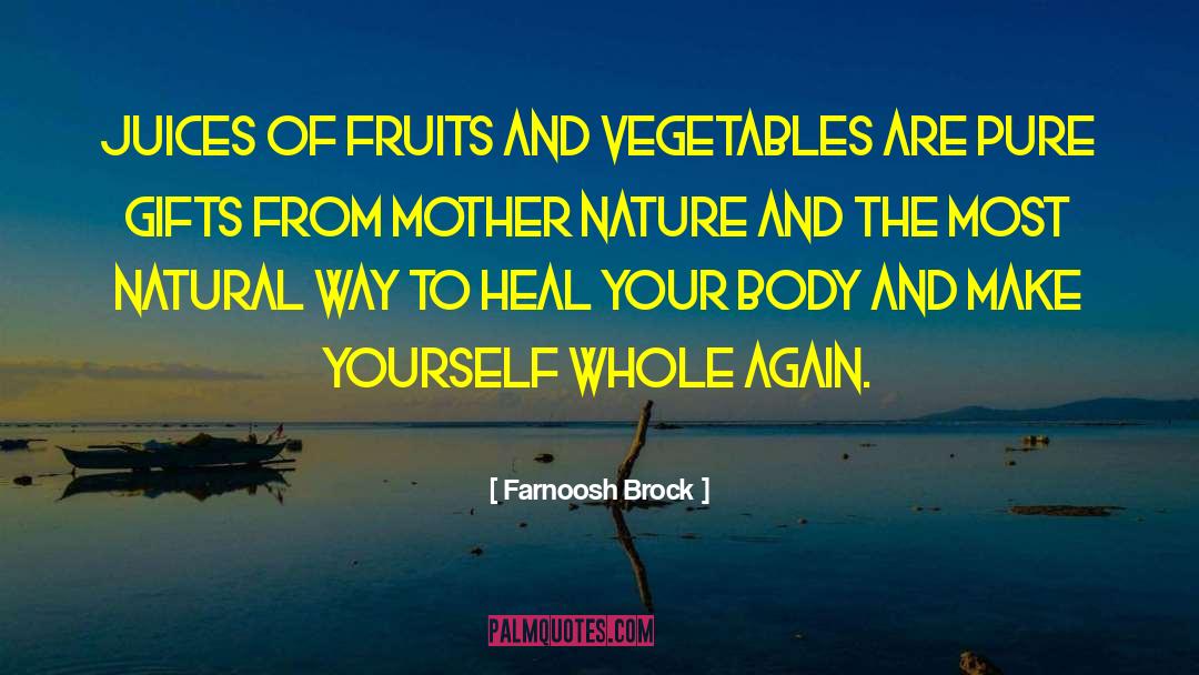 Farnoosh Brock Quotes: Juices of fruits and vegetables