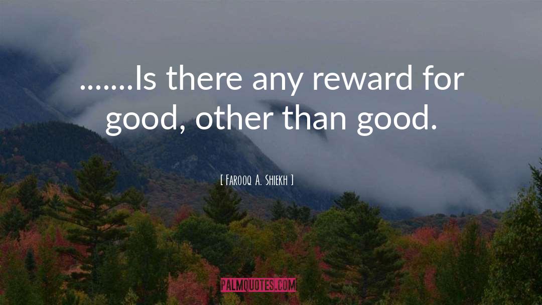 Farooq A. Shiekh Quotes: .......Is there any reward for