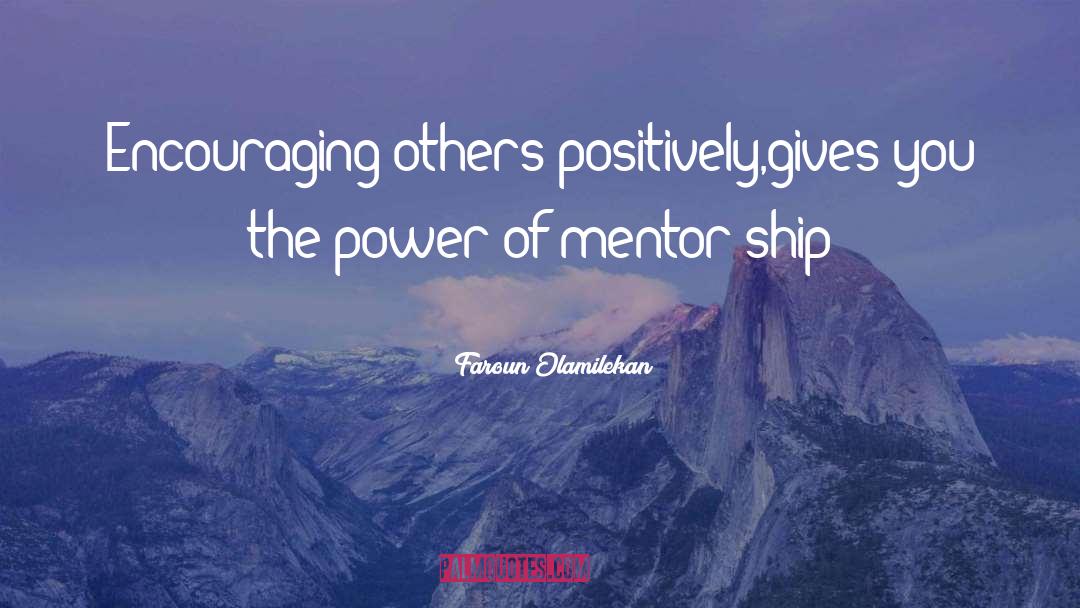 Faroun Olamilekan Quotes: Encouraging others positively,gives you the