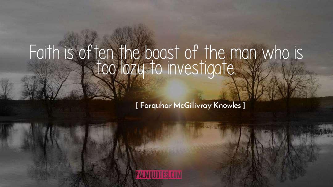 Farquhar McGillivray Knowles Quotes: Faith is often the boast