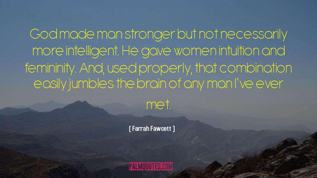 Farrah Fawcett Quotes: God made man stronger but
