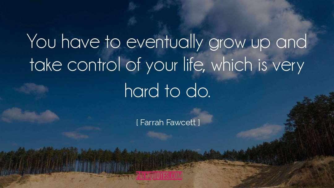 Farrah Fawcett Quotes: You have to eventually grow