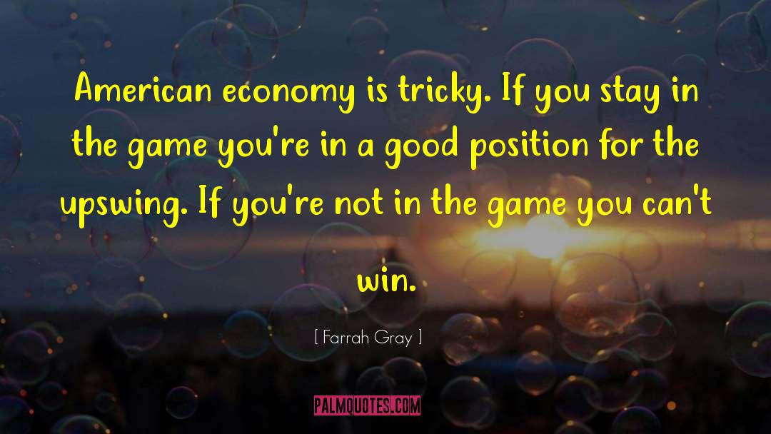 Farrah Gray Quotes: American economy is tricky. If