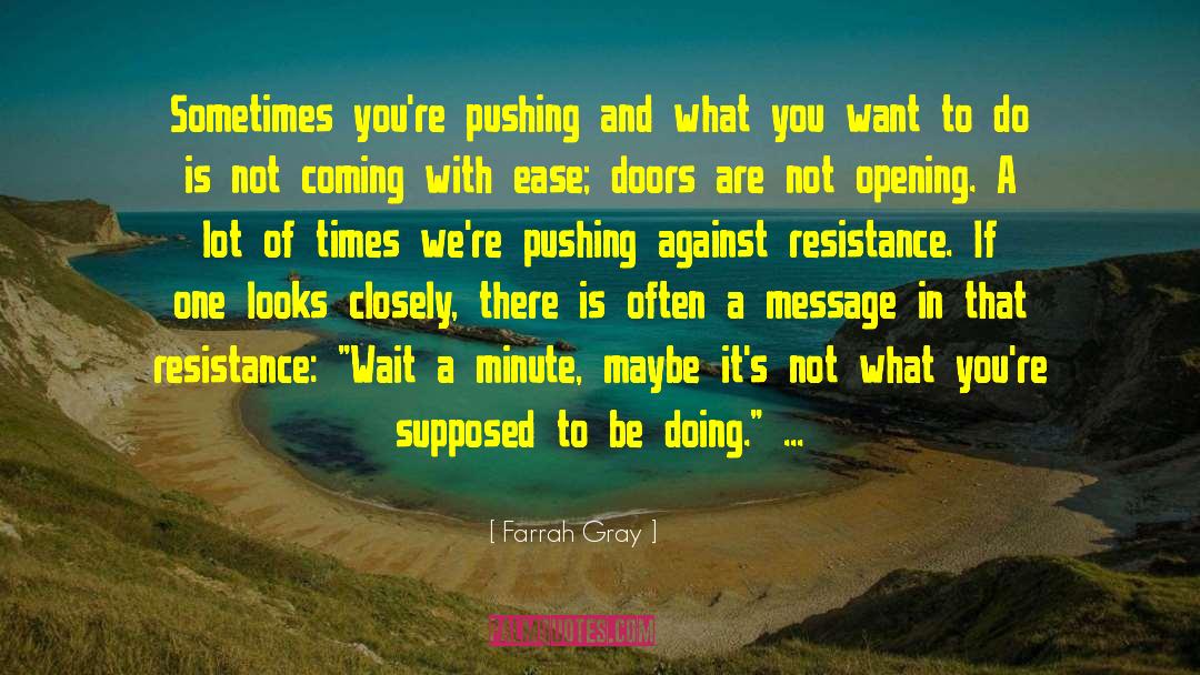 Farrah Gray Quotes: Sometimes you're pushing and what