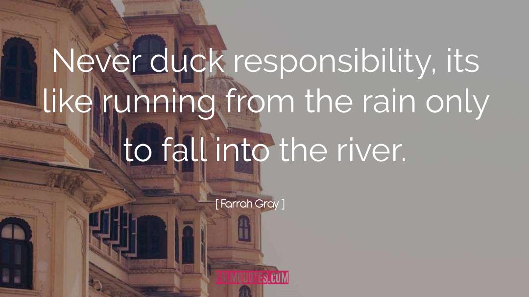 Farrah Gray Quotes: Never duck responsibility, its like