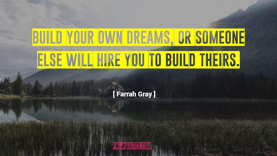 Farrah Gray Quotes: Build your own dreams, or