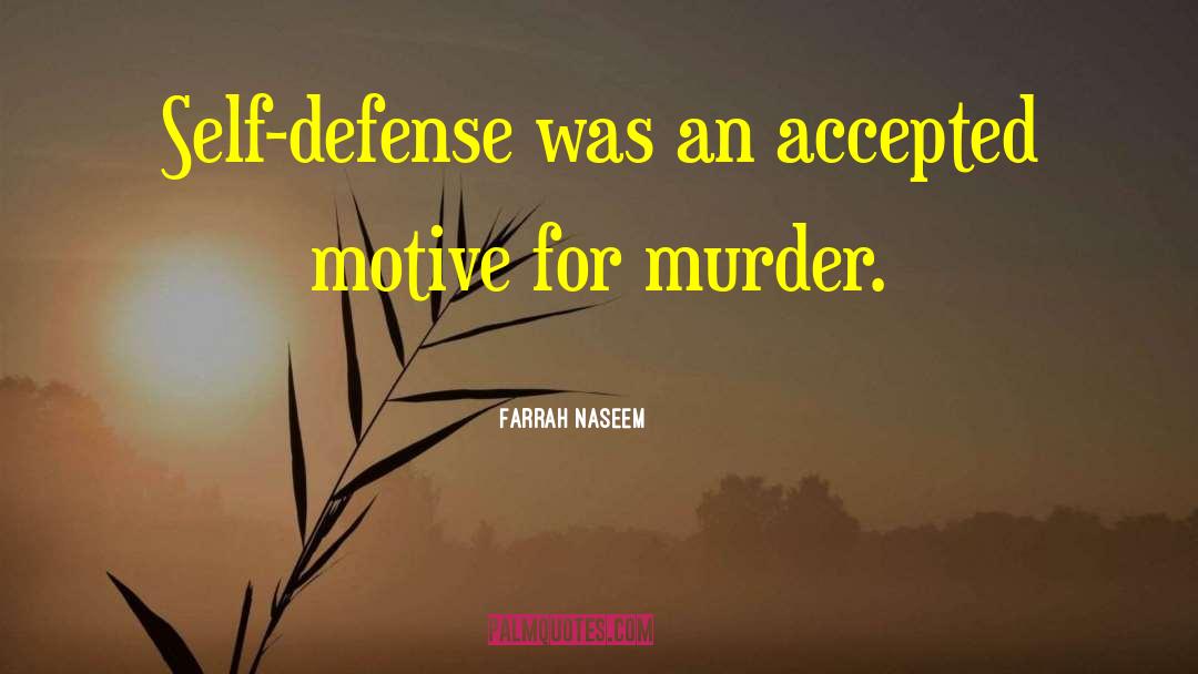 Farrah Naseem Quotes: Self-defense was an accepted motive