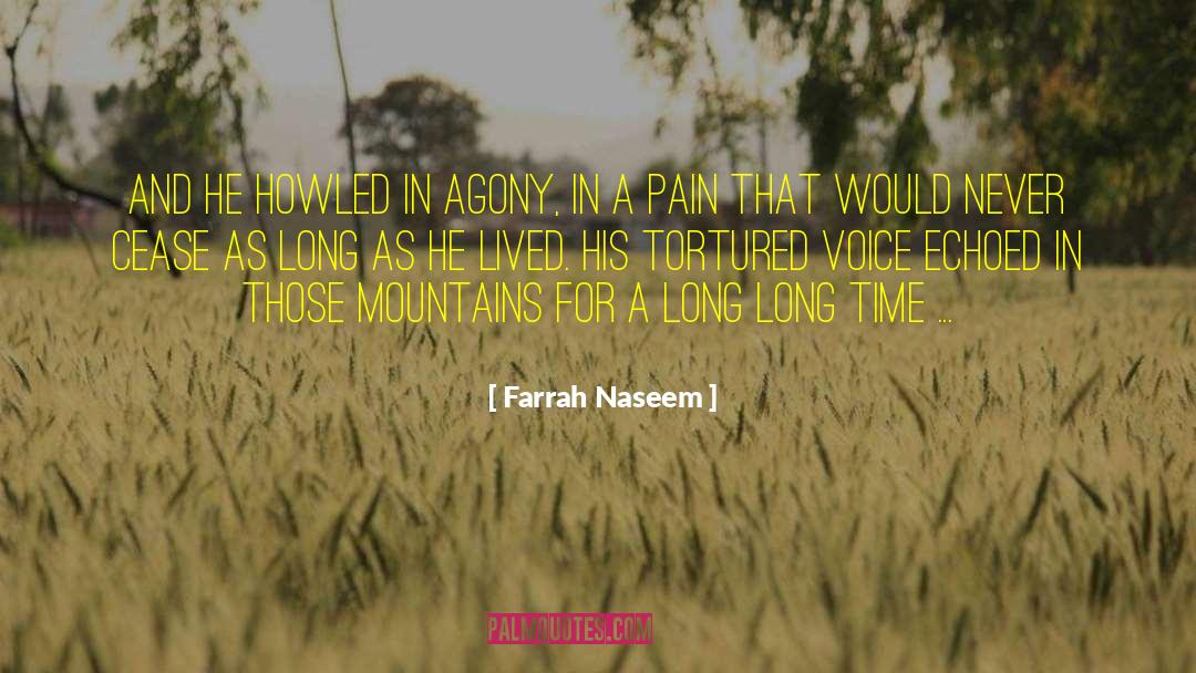 Farrah Naseem Quotes: And he howled in agony,