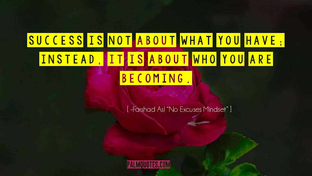 -Farshad Asl “No Excuses Mindset” Quotes: Success is not about what