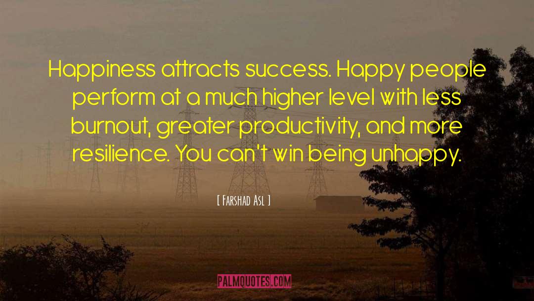 Farshad Asl Quotes: Happiness attracts success. Happy people