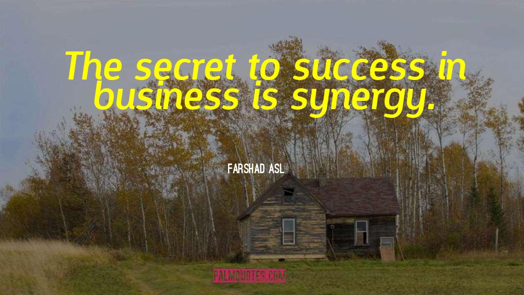 Farshad Asl Quotes: The secret to success in
