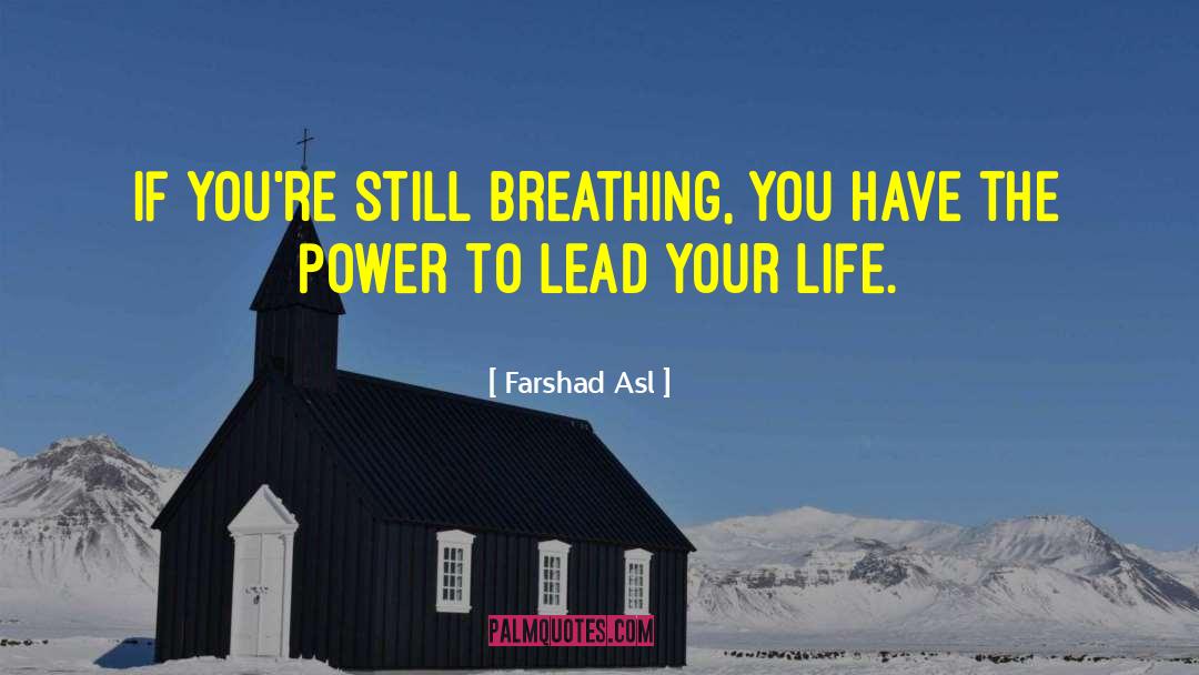 Farshad Asl Quotes: If you're still breathing, you