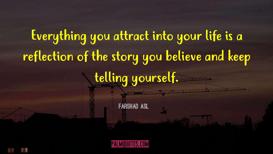 Farshad Asl Quotes: Everything you attract into your