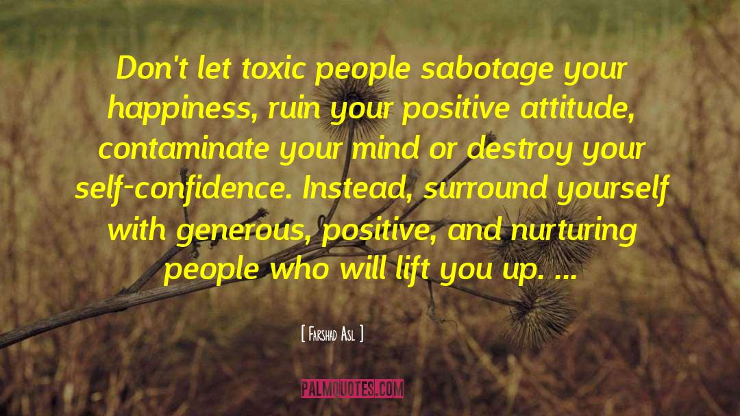 Farshad Asl Quotes: Don't let toxic people sabotage