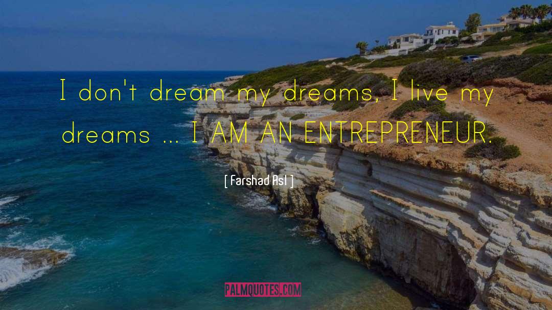 Farshad Asl Quotes: I don't dream my dreams,