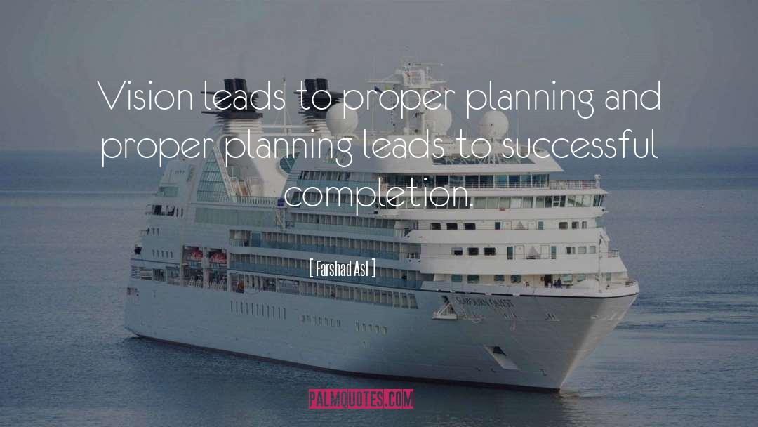 Farshad Asl Quotes: Vision leads to proper planning