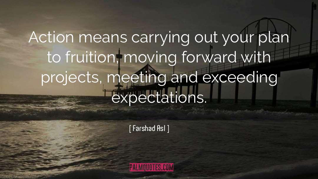 Farshad Asl Quotes: Action means carrying out your