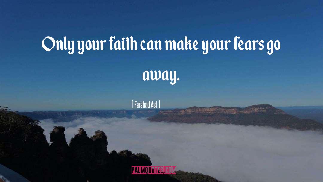 Farshad Asl Quotes: Only your faith can make