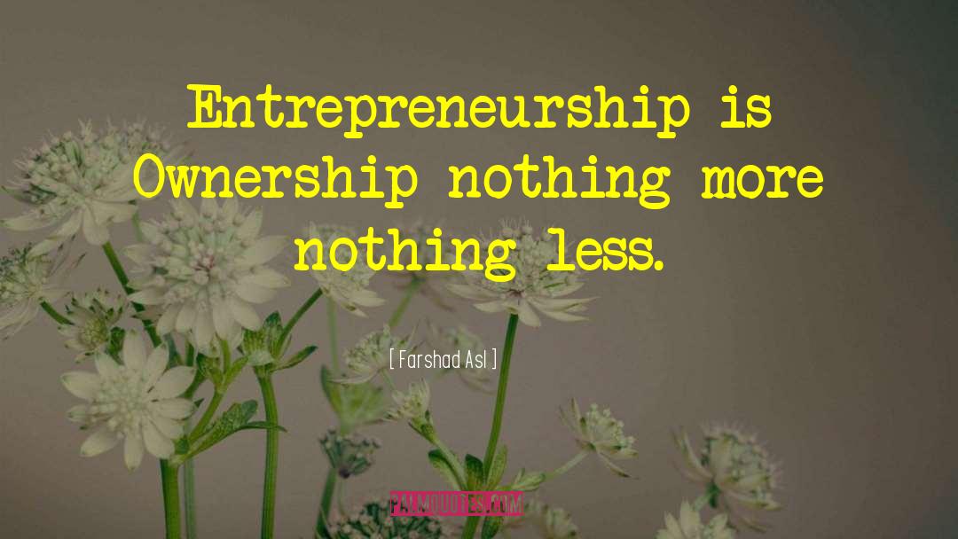 Farshad Asl Quotes: Entrepreneurship is Ownership nothing more