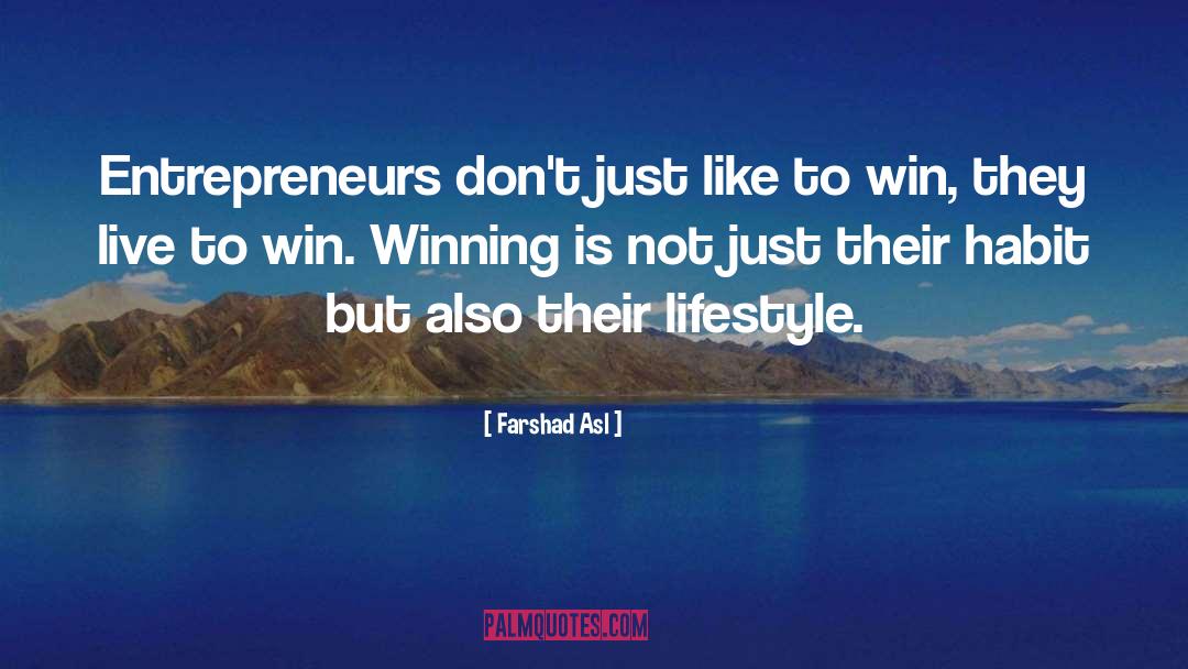 Farshad Asl Quotes: Entrepreneurs don't just like to