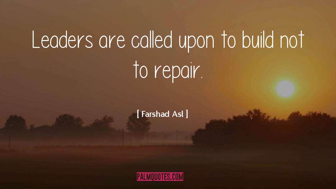 Farshad Asl Quotes: Leaders are called upon to